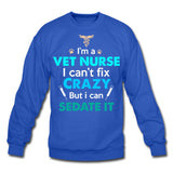 I'm a vet nurse I can't fix crazy but I can sedate it Crewneck Sweatshirt-Unisex Crewneck Sweatshirt | Gildan 18000-I love Veterinary
