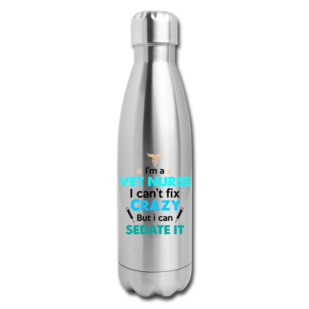 I'm a vet nurse I can't fix crazy but I can sedate it Insulated Stainless Steel Water Bottle-Insulated Stainless Steel Water Bottle | DyeTrans-I love Veterinary