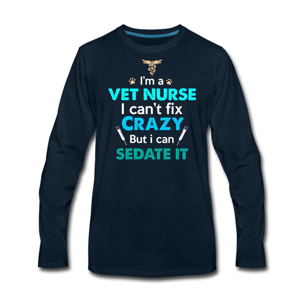I'm a vet nurse I can't fix crazy but I can sedate it Unisex Premium Long Sleeve T-Shirt-Men's Premium Long Sleeve T-Shirt | Spreadshirt 875-I love Veterinary