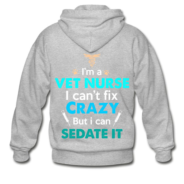 I'm a vet nurse I can't fix crazy but I can sedate it Unisex Zip Hoodie-Heavy Blend Adult Zip Hoodie | Gildan G18600-I love Veterinary