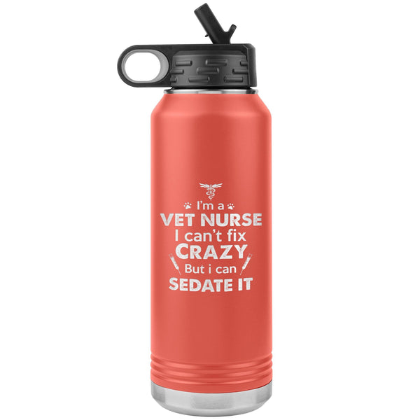 I'm a vet nurse I can't fix crazy but I can sedate it Water Bottle Tumbler 32 oz-Tumblers-I love Veterinary