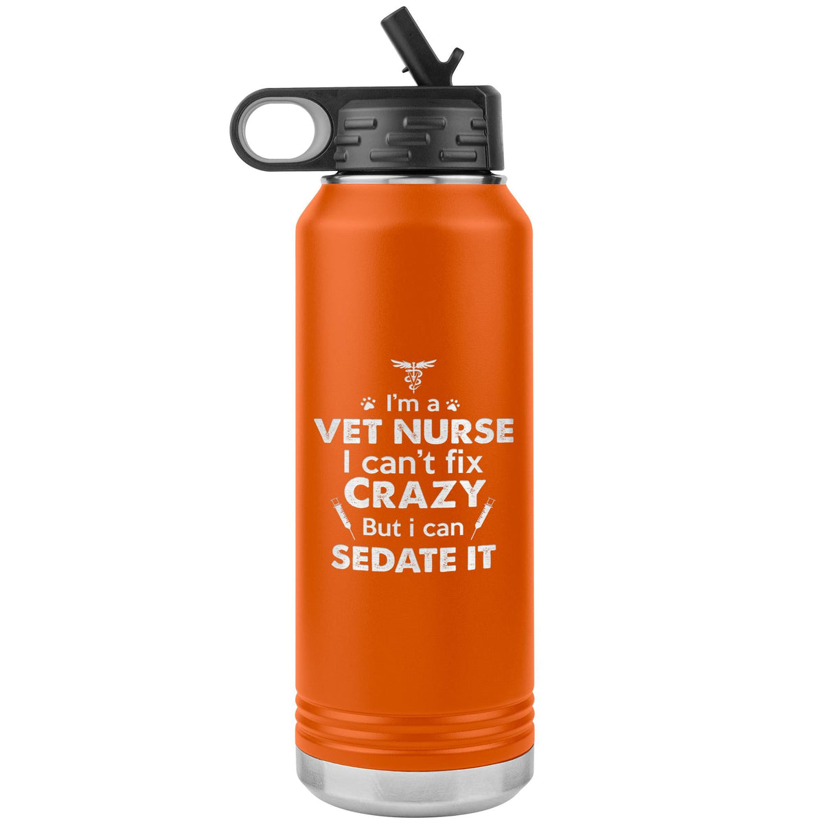 I'm a vet nurse I can't fix crazy but I can sedate it Water Bottle Tumbler 32 oz-Water Bottle Tumbler-I love Veterinary