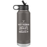 I'm a vet nurse I can't fix crazy but I can sedate it Water Bottle Tumbler 32 oz-Tumblers-I love Veterinary