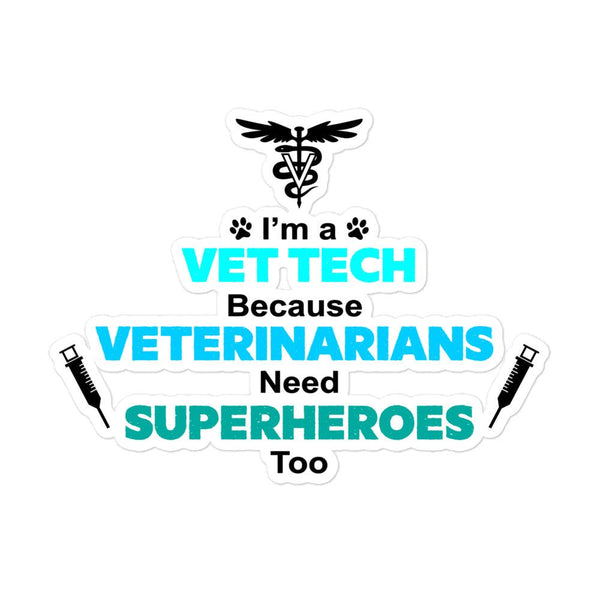 I'm a Vet Tech, because Veterinarians need Superheroes too! Bubble-free stickers-I love Veterinary
