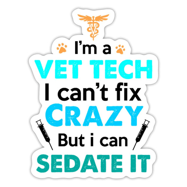I'm A Vet Tech, I Can't Fix Crazy But I Can Sedate It Sticker-Sticker-I love Veterinary