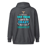I'm a vet tech I can't fix crazy but I can sedate it Unisex heavy blend zip hoodie-I love Veterinary