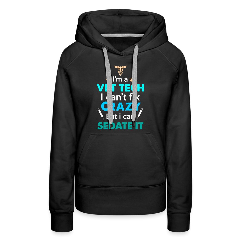 I'm a vet tech I can't fix crazy but I can sedate it Women’s Premium Hoodie-Women’s Premium Hoodie | Spreadshirt 444-I love Veterinary