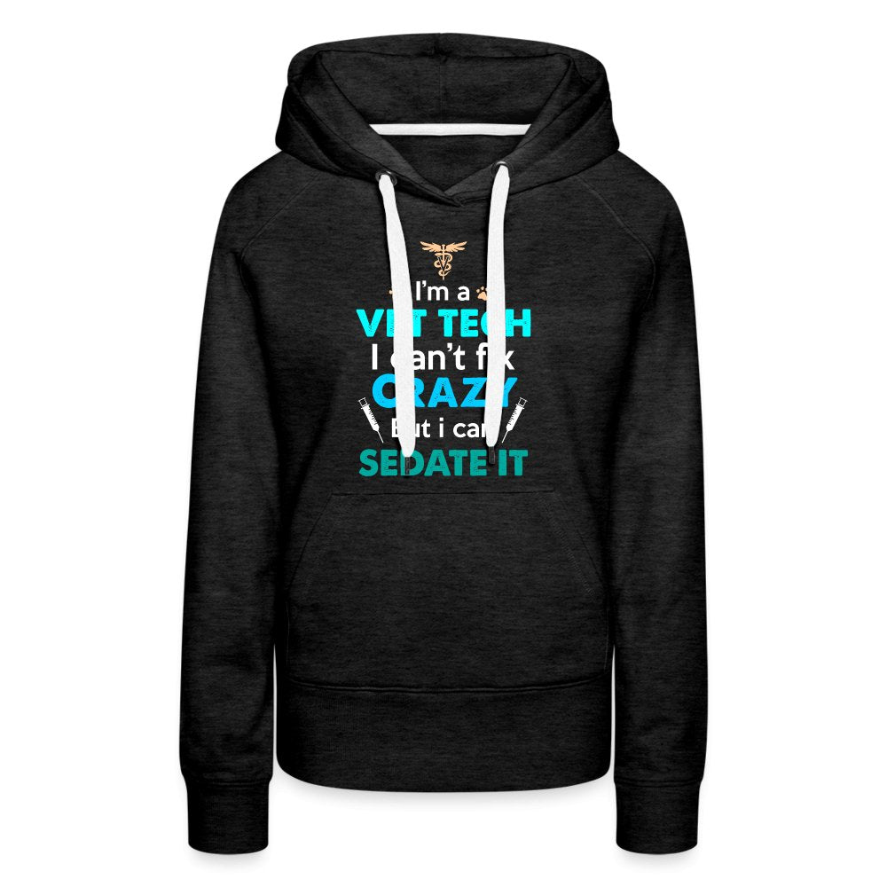I'm a vet tech I can't fix crazy but I can sedate it Women’s Premium Hoodie-Women’s Premium Hoodie | Spreadshirt 444-I love Veterinary
