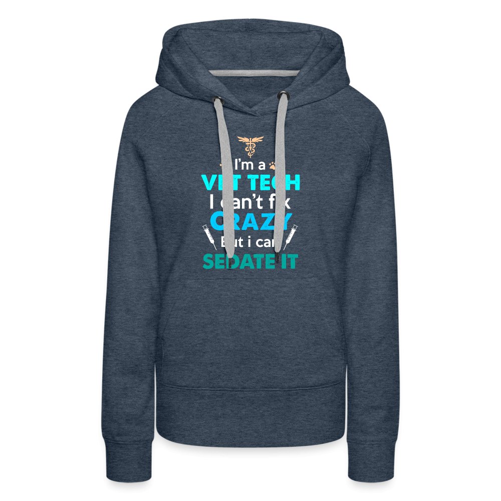 I'm a vet tech I can't fix crazy but I can sedate it Women’s Premium Hoodie-Women’s Premium Hoodie | Spreadshirt 444-I love Veterinary