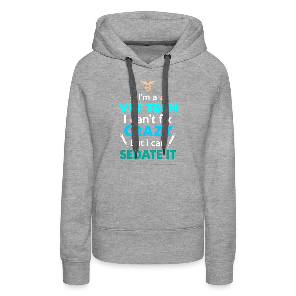 I'm a vet tech I can't fix crazy but I can sedate it Women’s Premium Hoodie-Women’s Premium Hoodie | Spreadshirt 444-I love Veterinary