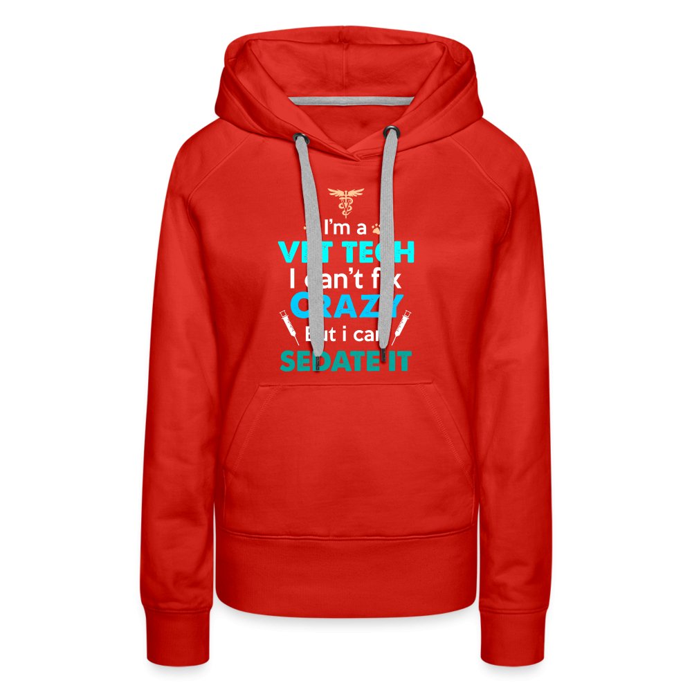 I'm a vet tech I can't fix crazy but I can sedate it Women’s Premium Hoodie-Women’s Premium Hoodie | Spreadshirt 444-I love Veterinary