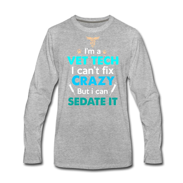 I'm a vet tech I can't fix crazy Men's Premium Long Sleeve T-Shirt-Men's Premium Long Sleeve T-Shirt | Spreadshirt 875-I love Veterinary