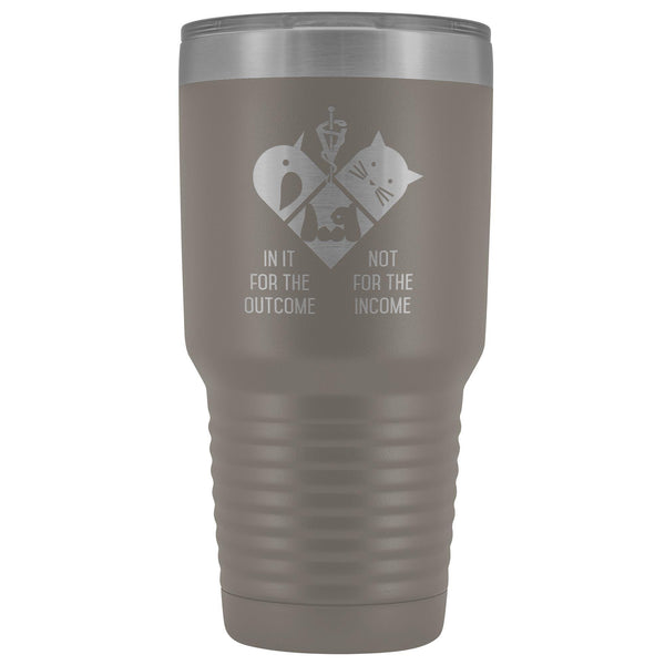 In it for the outcome, not for the income 30oz Vacuum Tumbler-Tumblers-I love Veterinary