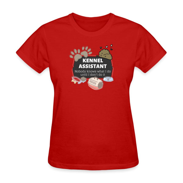 Kennel Assistant, nobody knows what I do until I don't do it Gildan Ultra Cotton Ladies T-ShirtWomen's T-Shirt-Women's T-Shirt | Fruit of the Loom L3930R-I love Veterinary