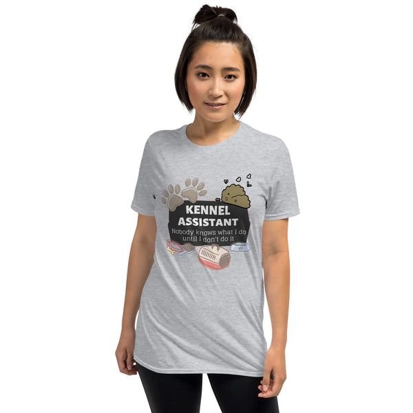 Kennel Assistant, nobody knows what I do until I don't do it Unisex T-shirt-I love Veterinary