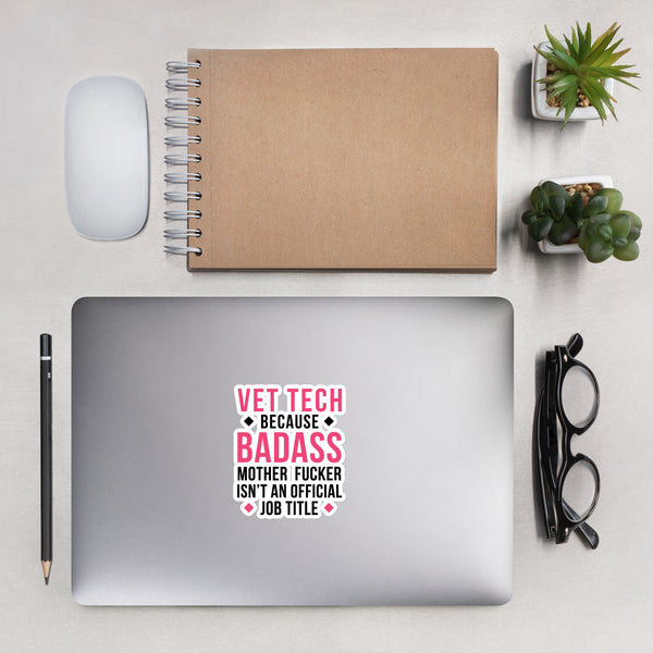 Vet Tech because badass mother fucker isn't an official job title Bubble-free stickers