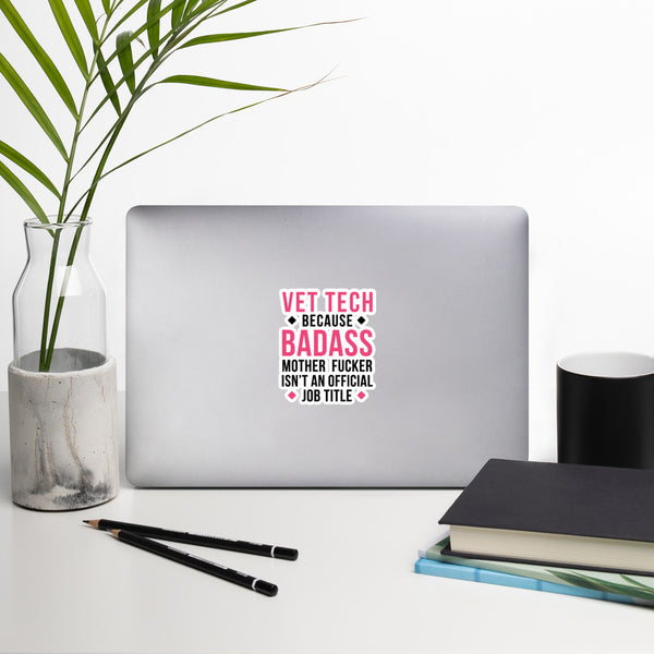 Vet Tech because badass mother fucker isn't an official job title Bubble-free stickers