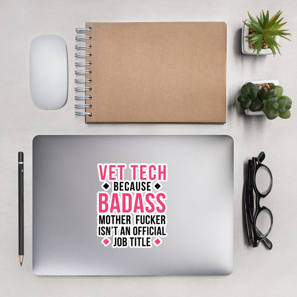 Vet Tech because badass mother fucker isn't an official job title Bubble-free stickers