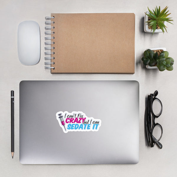 I can't fix crazy, but I can sedate it! NEW Bubble-free stickers
