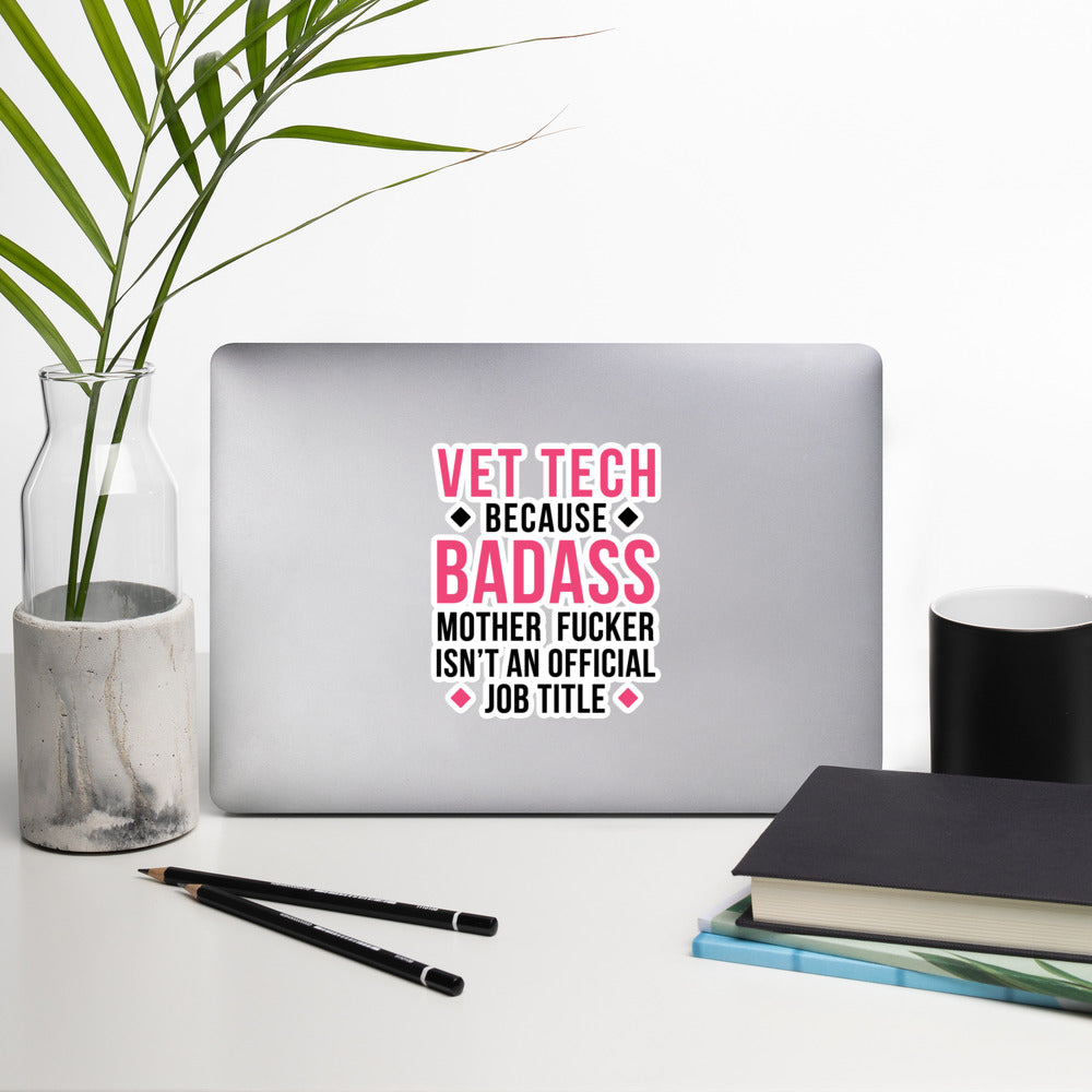 Vet Tech because badass mother fucker isn't an official job title Bubble-free stickers