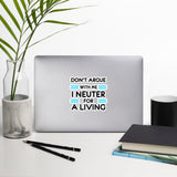 Don't Argue With Me I Neuter for a Living Bubble-free stickers