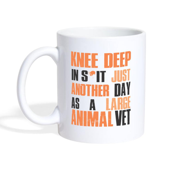 KNEE DEEP IN S*IT- JUST ANOTHER DAY AS A LARGE ANIMAL VET Coffee or Tea Mug-Coffee/Tea Mug | BestSub B101AA-I love Veterinary