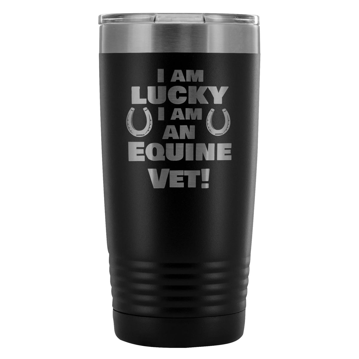 Large Animal Vet- I am lucky I am an Equine Vet! 20oz Vacuum Tumbler-Tumblers-I love Veterinary