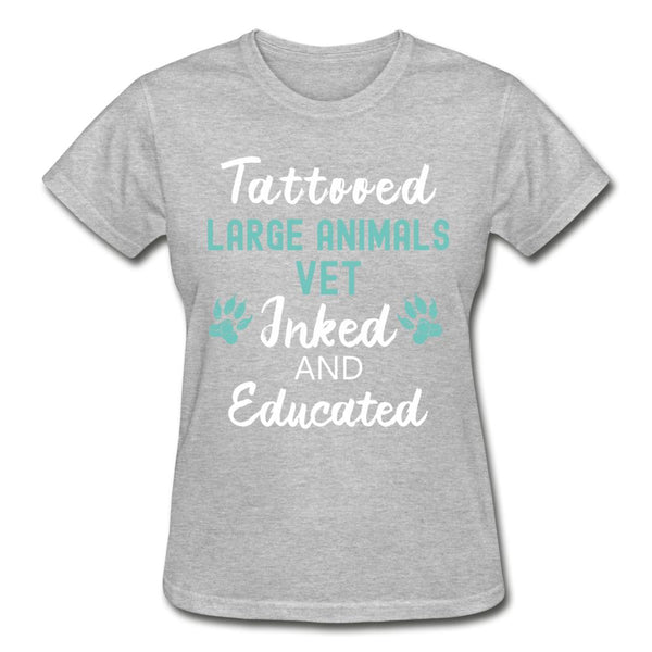 Large Animal Vet- Inked and Educated T-shirt/ Hoodie Gildan Ultra Cotton Ladies T-Shirt-Ultra Cotton Ladies T-Shirt | Gildan G200L-I love Veterinary