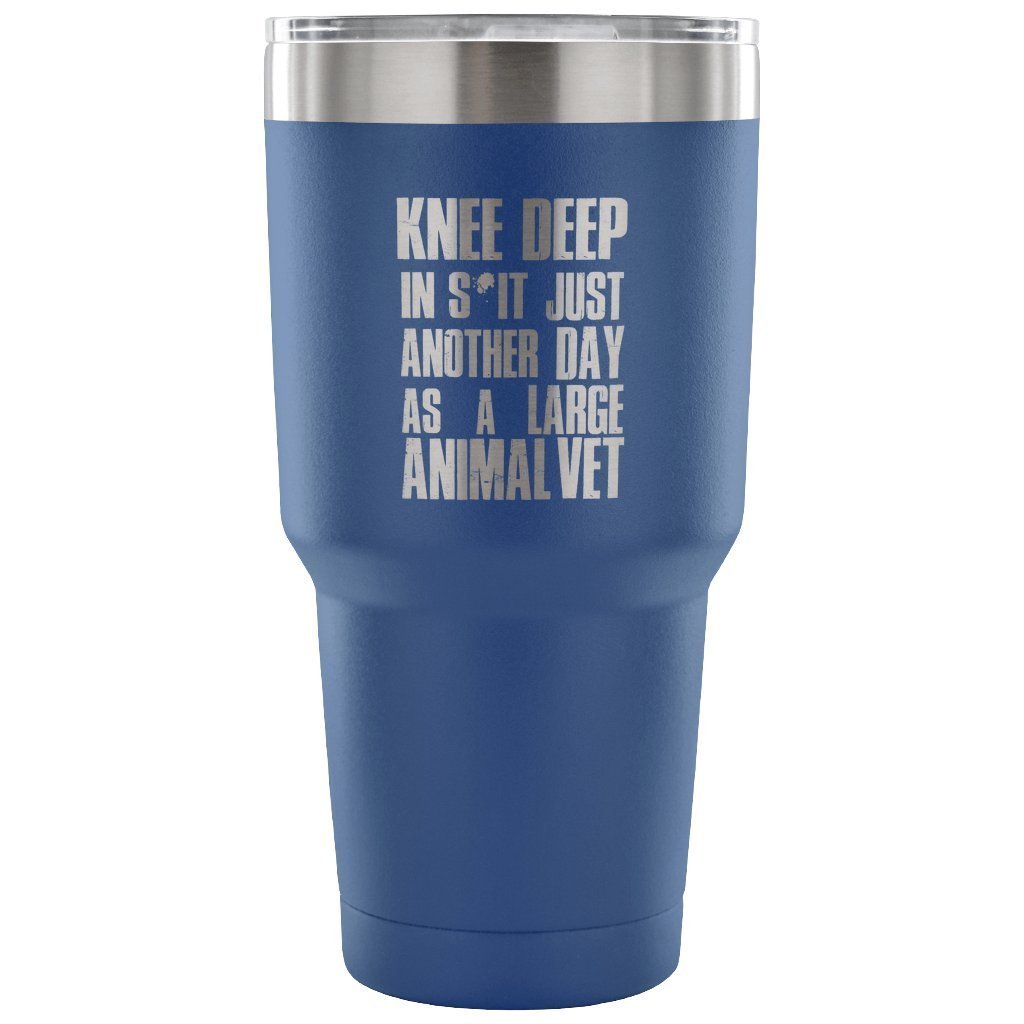 Large Animal Vet- Knee deep in s*it- just another day 30oz Vacuum Tumbler-Tumblers-I love Veterinary