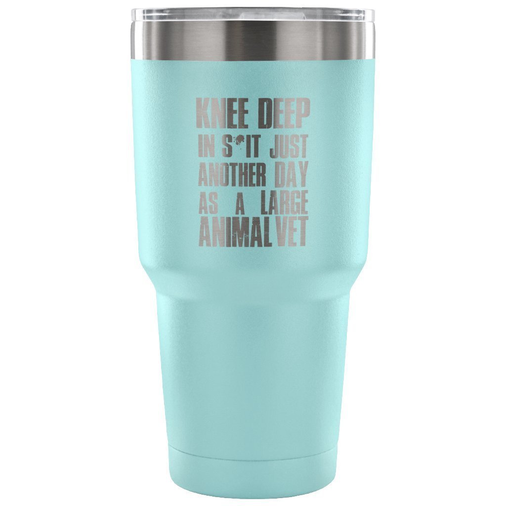 Large Animal Vet- Knee deep in s*it- just another day 30oz Vacuum Tumbler-Tumblers-I love Veterinary