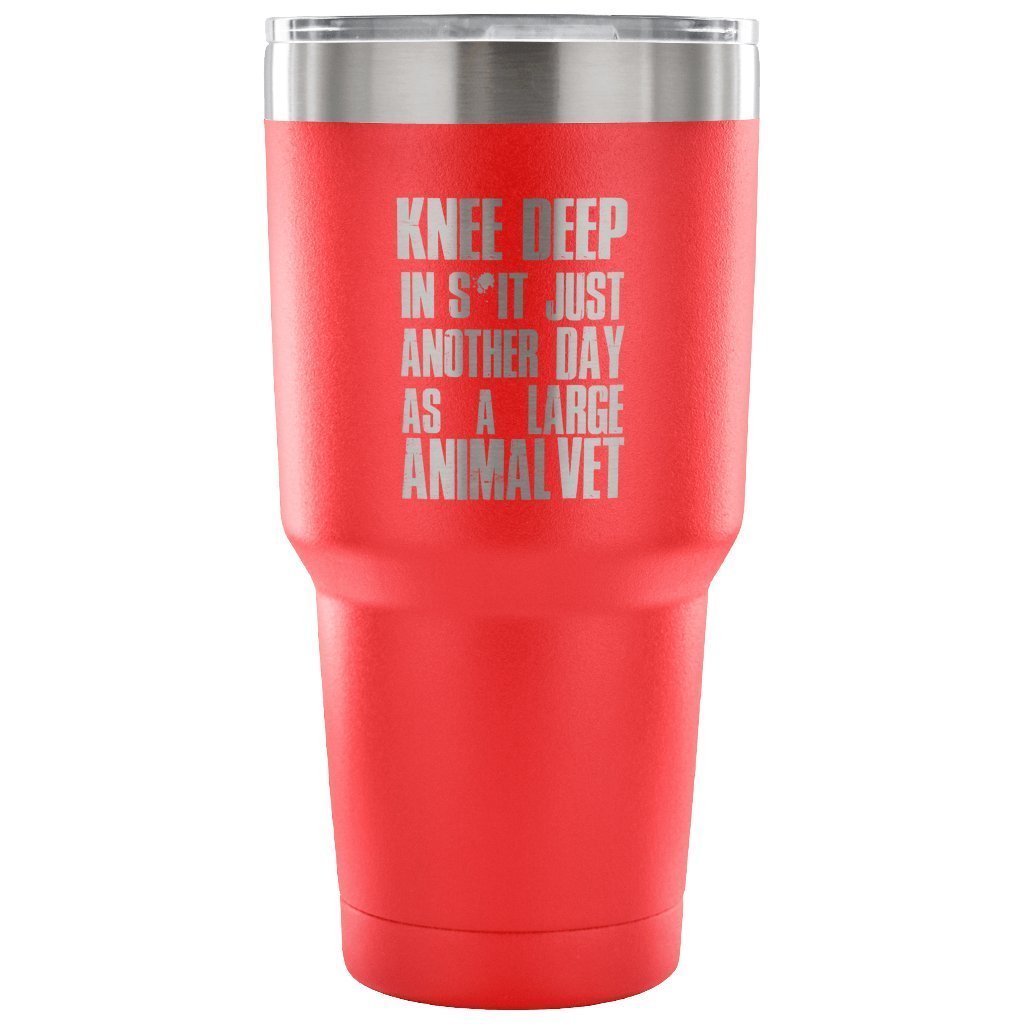 Large Animal Vet- Knee deep in s*it- just another day 30oz Vacuum Tumbler-Tumblers-I love Veterinary