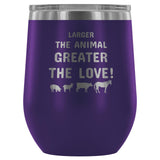 Larger the animal- Greater the love! 12oz Wine Tumbler-Wine Tumbler-I love Veterinary