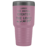 Larger the animal- Greater the love! 30oz Vacuum Tumbler-Tumblers-I love Veterinary
