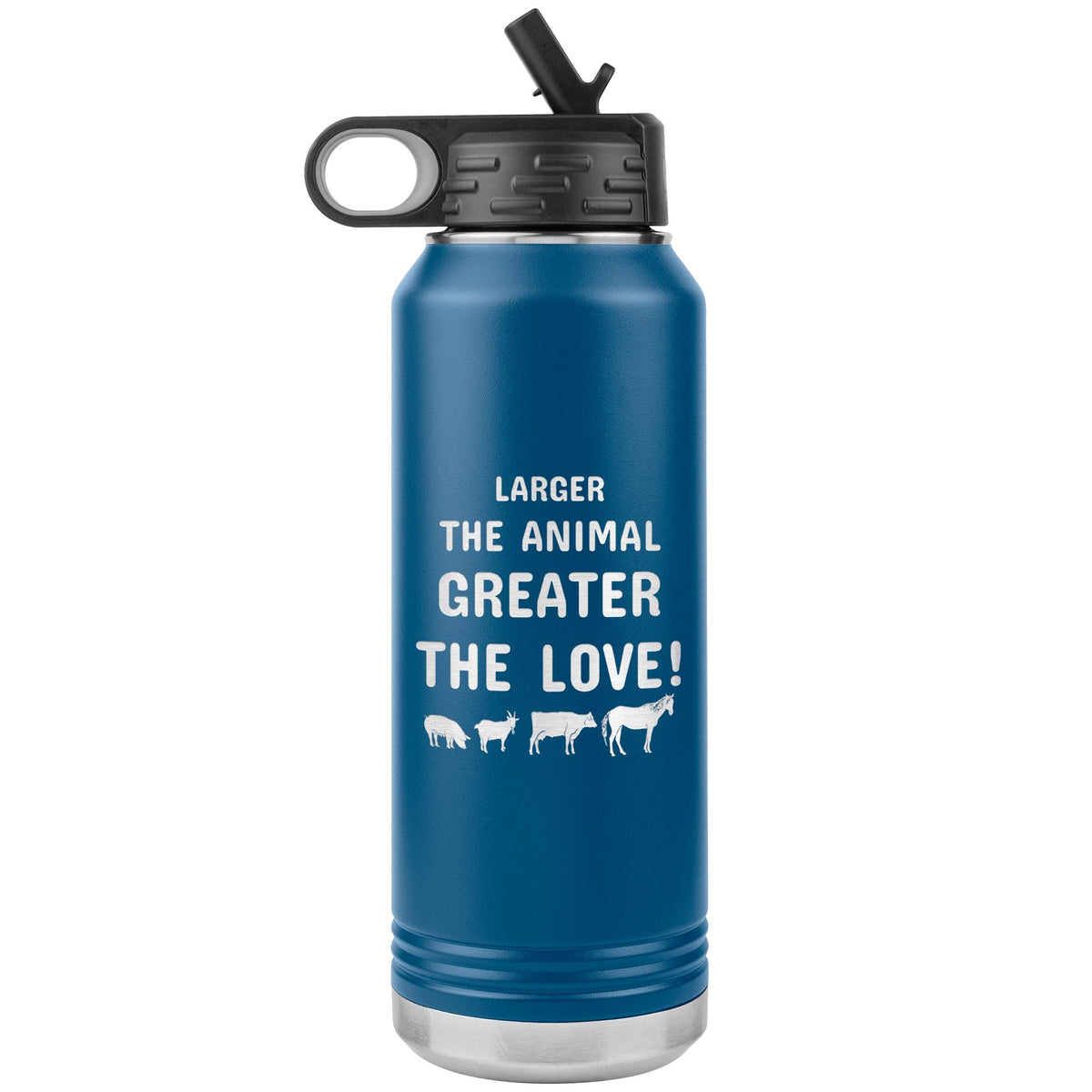 Larger the animal- Greater the love! Water Bottle Tumbler 32 oz-Water Bottle Tumbler-I love Veterinary