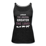 Larger the animal- Greater the love! Women's Tank Top-Women’s Premium Tank Top | Spreadshirt 917-I love Veterinary