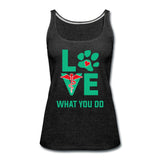 Love what you do Women's Tank Top-Women’s Premium Tank Top | Spreadshirt 917-I love Veterinary