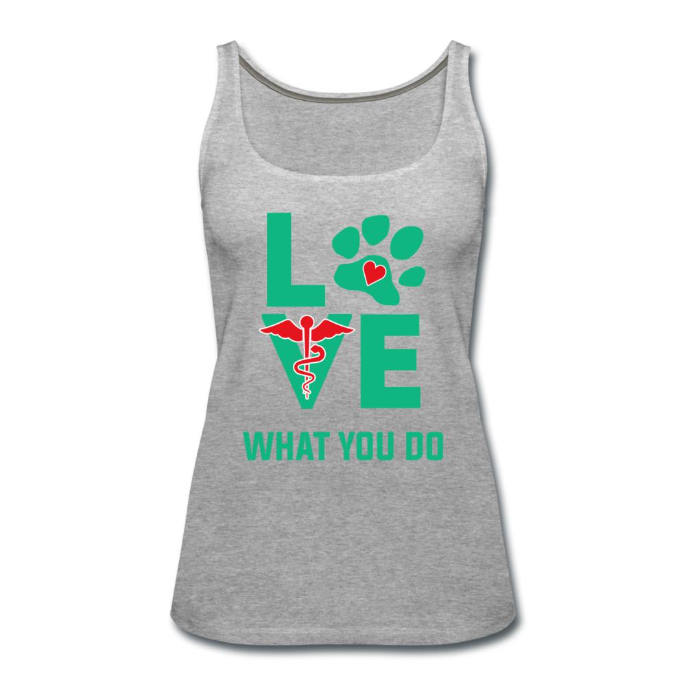 Love what you do Women's Tank Top-Women’s Premium Tank Top | Spreadshirt 917-I love Veterinary