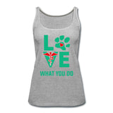 Love what you do Women's Tank Top-Women’s Premium Tank Top | Spreadshirt 917-I love Veterinary