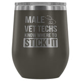 Male Vet Techs know where to stick it 12oz Wine Tumbler-Wine Tumbler-I love Veterinary