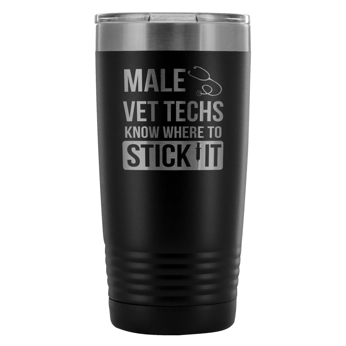 Male Vet Techs know where to stick it 20oz Vacuum Tumbler-Tumblers-I love Veterinary