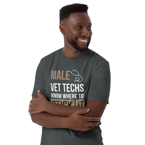 Male Vet Techs know where to stick it Unisex T-shirt-I love Veterinary