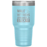 Male Vet Techs know where to stick it Vacuum Tumbler 30 oz-Tumblers-I love Veterinary