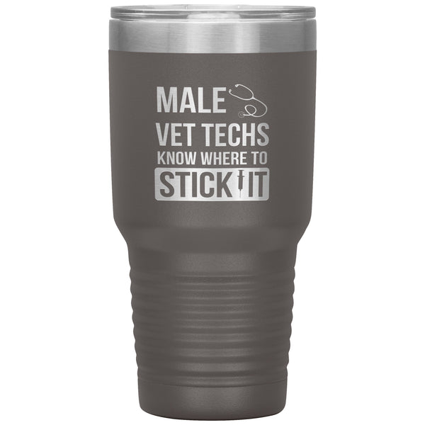 Male Vet Techs know where to stick it Vacuum Tumbler 30 oz-Tumblers-I love Veterinary
