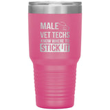 Male Vet Techs know where to stick it Vacuum Tumbler 30 oz-Tumblers-I love Veterinary