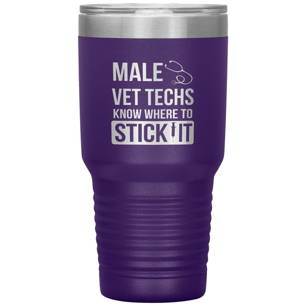 Male Vet Techs know where to stick it Vacuum Tumbler 30 oz-Tumblers-I love Veterinary