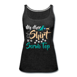 My other shirt is a scrub top Women's Tank Top-Women’s Premium Tank Top | Spreadshirt 917-I love Veterinary