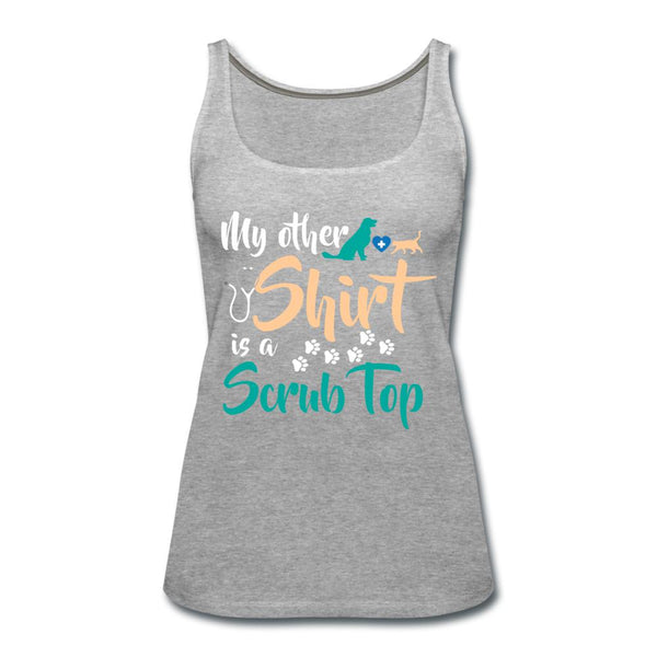 My other shirt is a scrub top Women's Tank Top-Women’s Premium Tank Top | Spreadshirt 917-I love Veterinary