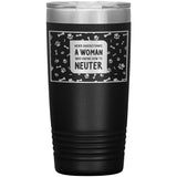 Never underestimate a woman who knows how to neuter Vacuum Tumbler-Tumblers-I love Veterinary