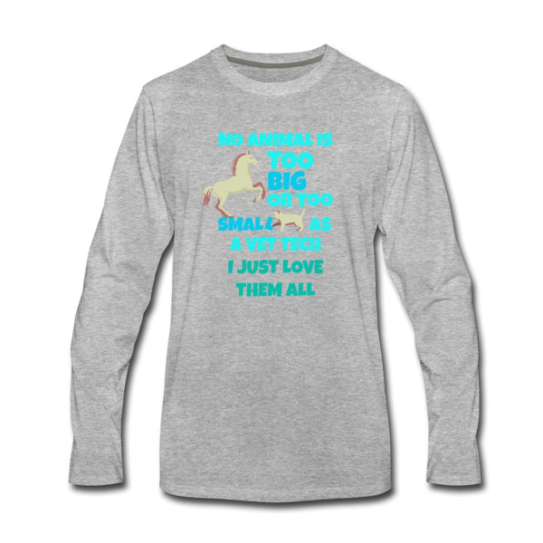No animal too big or too small Unisex Premium Long Sleeve T-Shirt-Men's Premium Long Sleeve T-Shirt | Spreadshirt 875-I love Veterinary