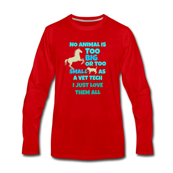 No animal too big or too small Unisex Premium Long Sleeve T-Shirt-Men's Premium Long Sleeve T-Shirt | Spreadshirt 875-I love Veterinary